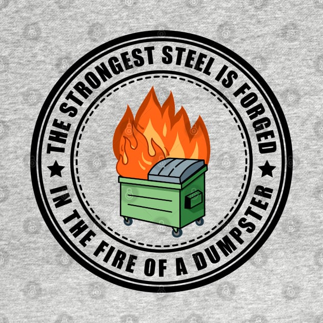 The Strongest Steel is Forged in the Fire of a Dumpster by SHB-art